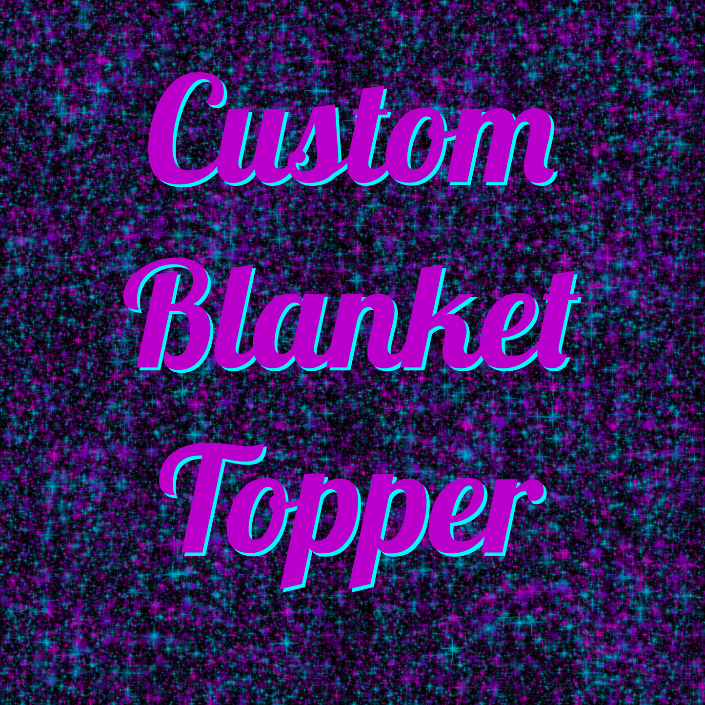 PREORDER Custom Blanket Topper