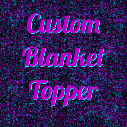 PREORDER Custom Blanket Topper